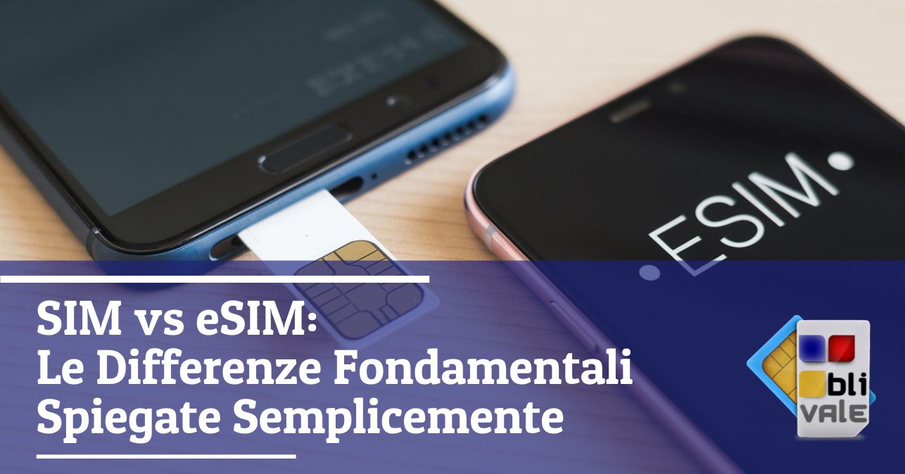blivale_image_it_SIM vs eSIM Differenze Fondamentali_643x337 SIM vs eSIM: Le Differenze Fondamentali Spiegate Semplicemente